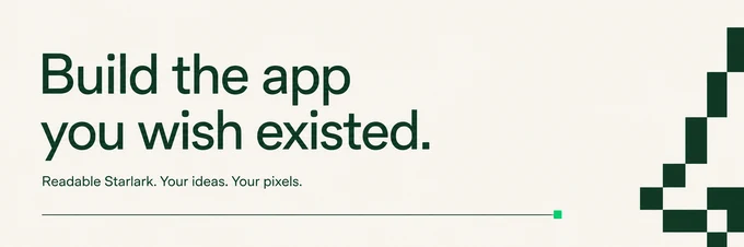 Build the app you wish existed. Readable Starlark, your pixels.